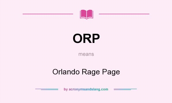 What does ORP mean? It stands for Orlando Rage Page