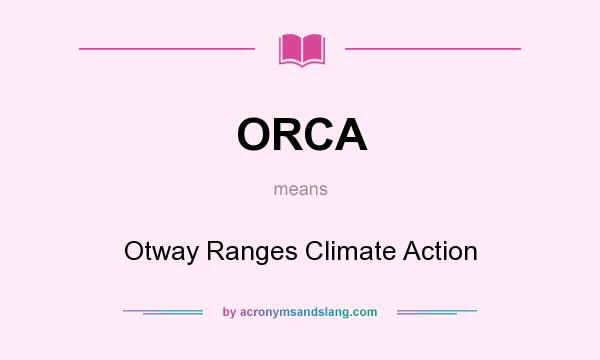 What does ORCA mean? It stands for Otway Ranges Climate Action