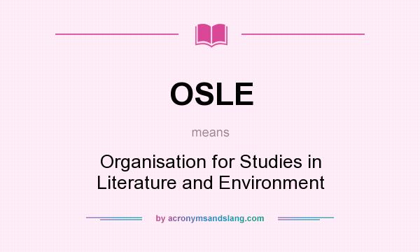 What does OSLE mean? It stands for Organisation for Studies in Literature and Environment