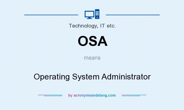 What does OSA mean? It stands for Operating System Administrator