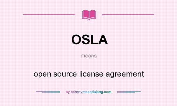 What does OSLA mean? It stands for open source license agreement