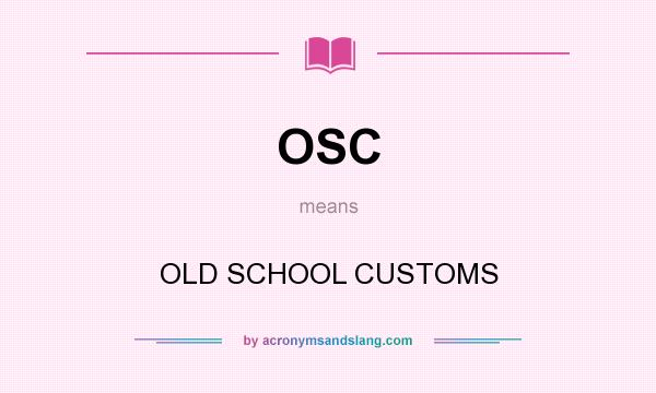 What does OSC mean? It stands for OLD SCHOOL CUSTOMS