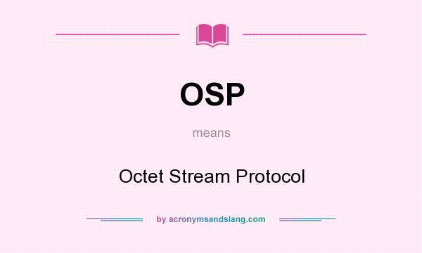 What does OSP mean? It stands for Octet Stream Protocol