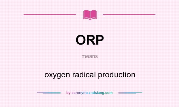 What does ORP mean? It stands for oxygen radical production