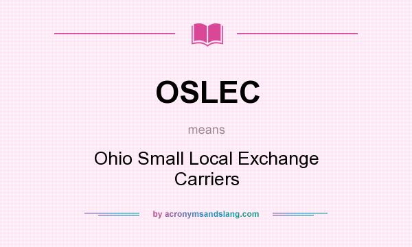 What does OSLEC mean? It stands for Ohio Small Local Exchange Carriers