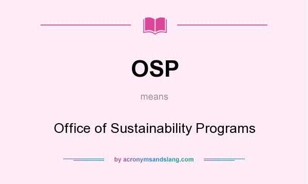 What does OSP mean? It stands for Office of Sustainability Programs