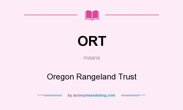 What does ORT mean? It stands for Oregon Rangeland Trust