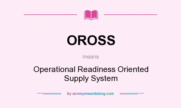What does OROSS mean? It stands for Operational Readiness Oriented Supply System