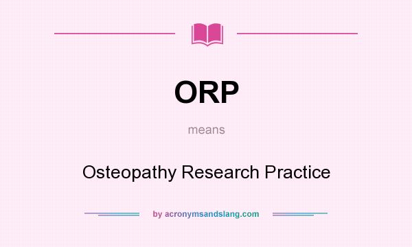 What does ORP mean? It stands for Osteopathy Research Practice