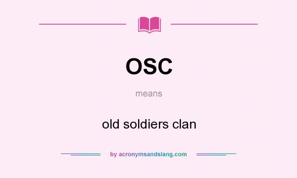 What does OSC mean? It stands for old soldiers clan