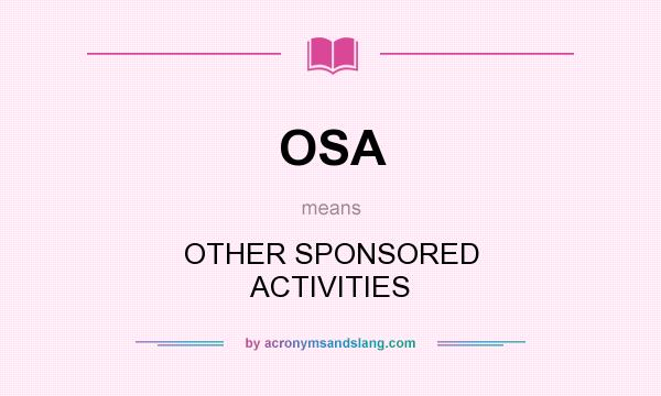 What does OSA mean? It stands for OTHER SPONSORED ACTIVITIES