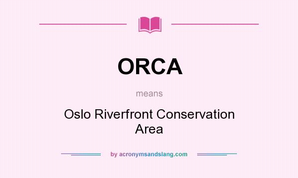 What does ORCA mean? It stands for Oslo Riverfront Conservation Area