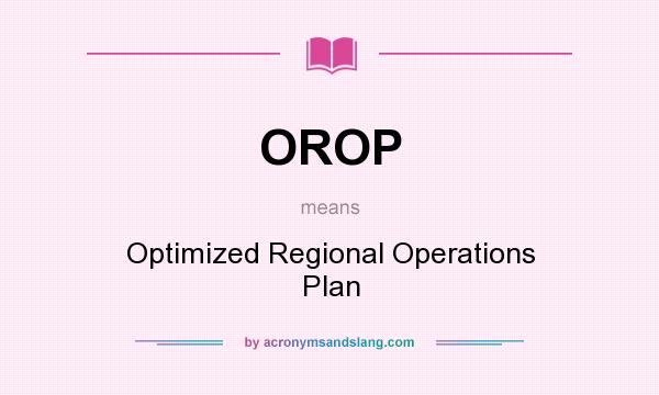 What does OROP mean? It stands for Optimized Regional Operations Plan
