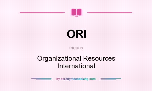 What does ORI mean? It stands for Organizational Resources International