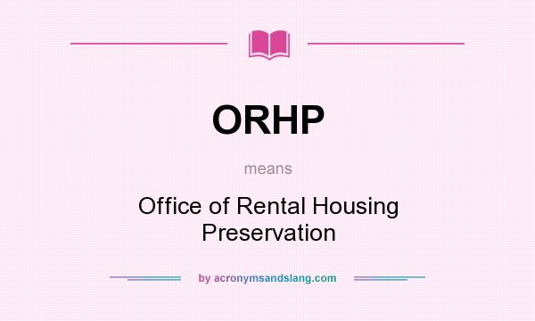 What does ORHP mean? It stands for Office of Rental Housing Preservation