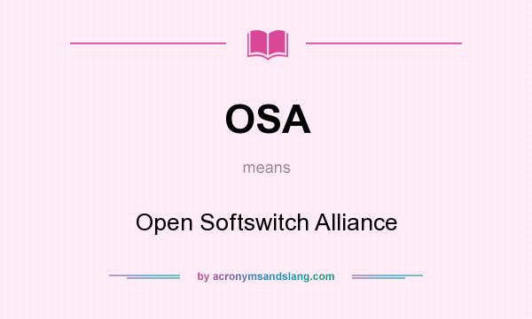What does OSA mean? It stands for Open Softswitch Alliance