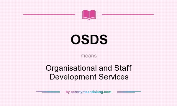 What does OSDS mean? It stands for Organisational and Staff Development Services