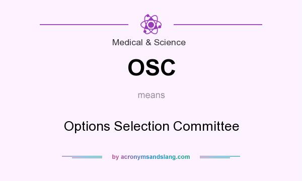 What does OSC mean? It stands for Options Selection Committee