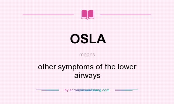 What does OSLA mean? It stands for other symptoms of the lower airways