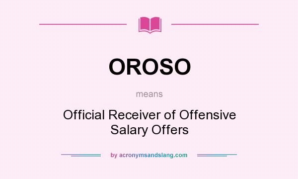 What does OROSO mean? It stands for Official Receiver of Offensive Salary Offers