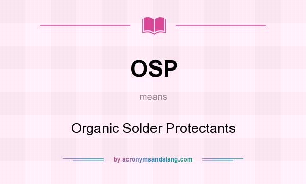 What does OSP mean? It stands for Organic Solder Protectants