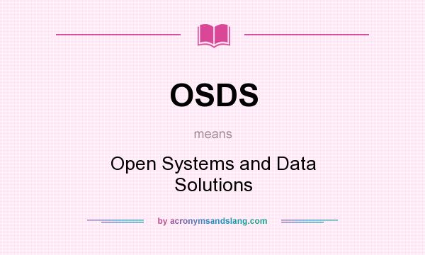 What does OSDS mean? It stands for Open Systems and Data Solutions