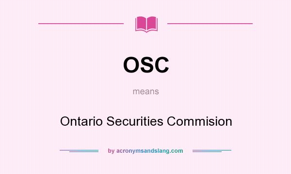What does OSC mean? It stands for Ontario Securities Commision