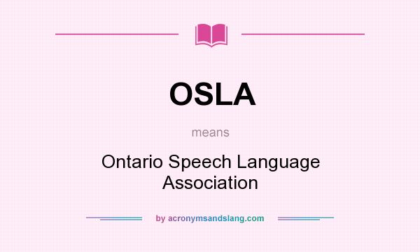 What does OSLA mean? It stands for Ontario Speech Language Association