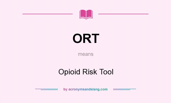 What does ORT mean? It stands for Opioid Risk Tool