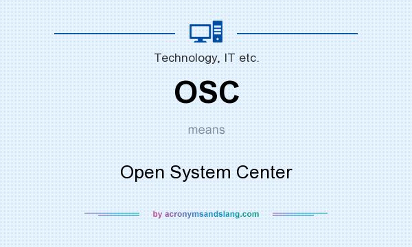 What does OSC mean? It stands for Open System Center