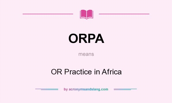 What does ORPA mean? It stands for OR Practice in Africa