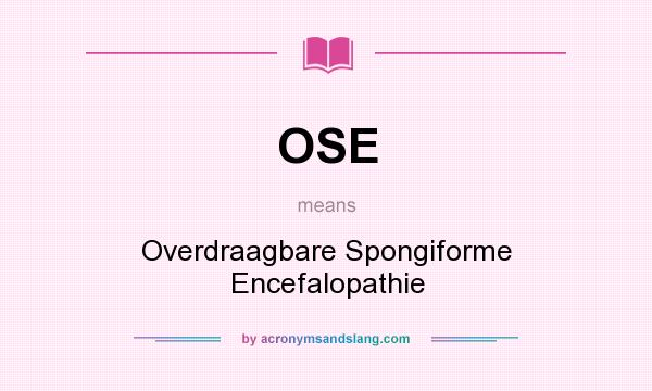 What does OSE mean? It stands for Overdraagbare Spongiforme Encefalopathie