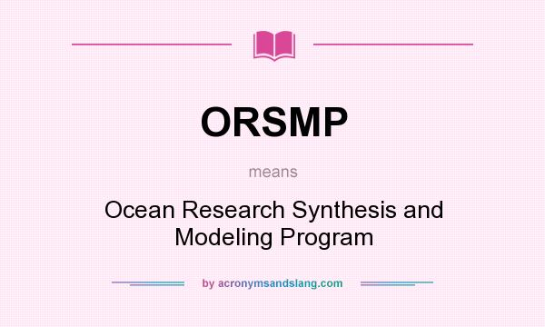 What does ORSMP mean? It stands for Ocean Research Synthesis and Modeling Program