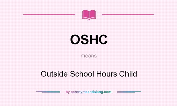 What does OSHC mean? It stands for Outside School Hours Child