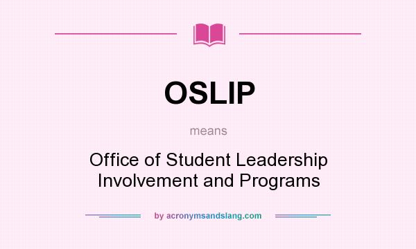 What does OSLIP mean? It stands for Office of Student Leadership Involvement and Programs