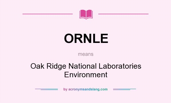 What does ORNLE mean? It stands for Oak Ridge National Laboratories Environment
