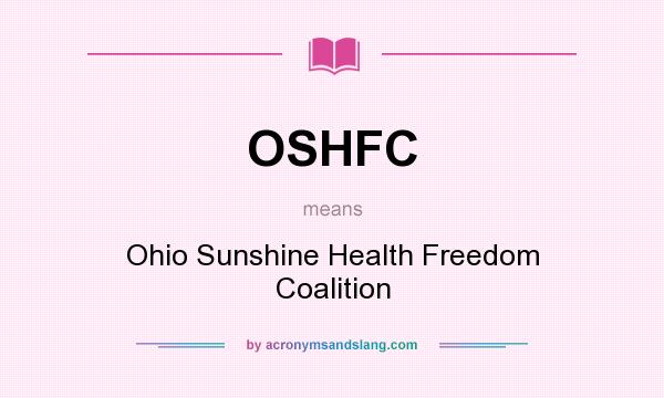 What does OSHFC mean? It stands for Ohio Sunshine Health Freedom Coalition