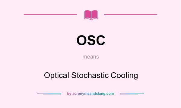 What does OSC mean? It stands for Optical Stochastic Cooling