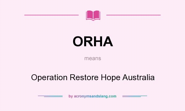 What does ORHA mean? It stands for Operation Restore Hope Australia