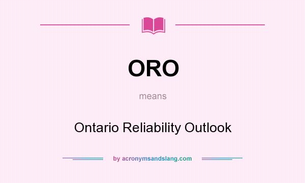 What does ORO mean? It stands for Ontario Reliability Outlook