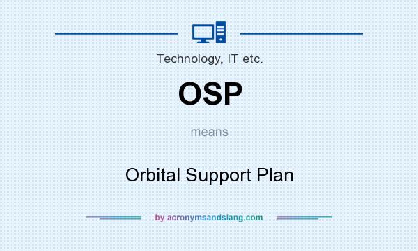 What does OSP mean? It stands for Orbital Support Plan