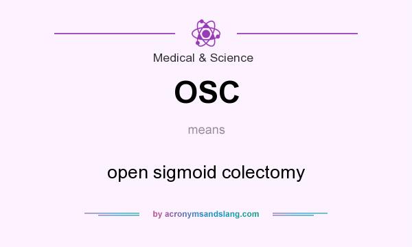 What does OSC mean? It stands for open sigmoid colectomy