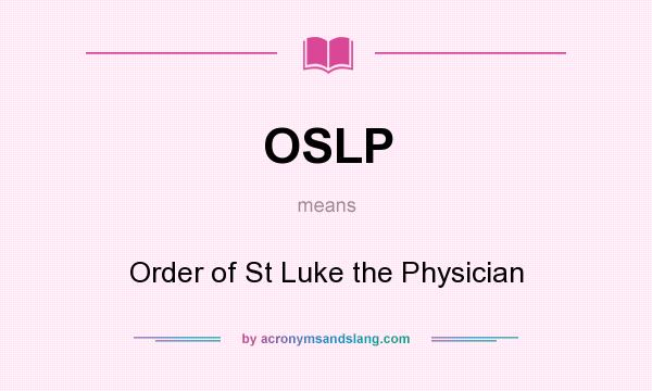 What does OSLP mean? It stands for Order of St Luke the Physician