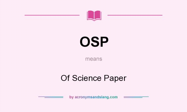What does OSP mean? It stands for Of Science Paper