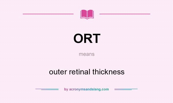 What does ORT mean? It stands for outer retinal thickness