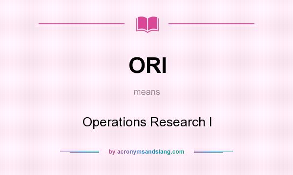 What does ORI mean? It stands for Operations Research I