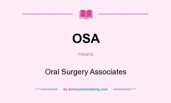 What does OSA mean? It stands for Oral Surgery Associates