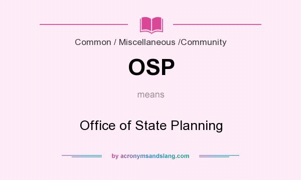 What does OSP mean? It stands for Office of State Planning