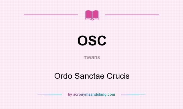 What does OSC mean? It stands for Ordo Sanctae Crucis