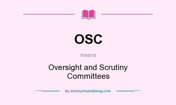 What does OSC mean? It stands for Oversight and Scrutiny Committees